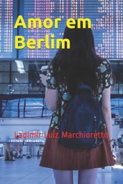 Cover for Ladimir Luiz Marchioretto · Amor em Berlim (Paperback Book) (2018)