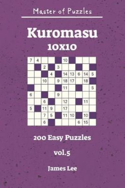 Cover for James Lee · Master of Puzzles - Kuromasu 200 Easy Puzzles 10x10 Vol. 5 (Taschenbuch) (2018)