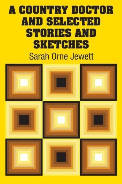 Cover for Sarah Orne Jewett · A Country Doctor and Selected Stories and Sketches (Paperback Bog) (2018)