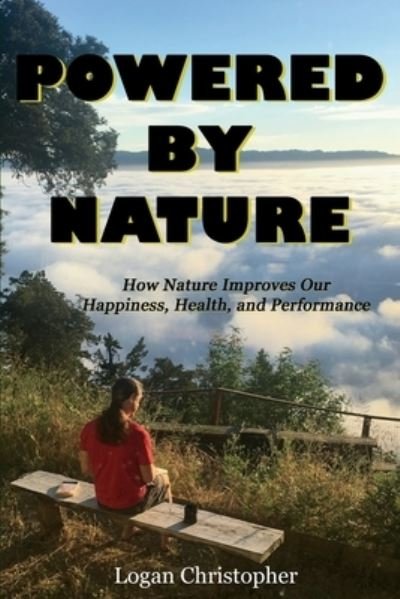 Powered By Nature - Logan Christopher - Bøger - Logan Christopher - 9781732932104 - 6. december 2018