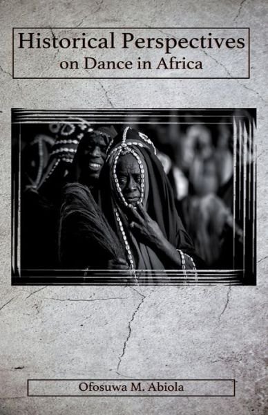 Cover for Ofosuwa M Abiola · Historical Perspectives on Dance in Africa (Taschenbuch) (2020)
