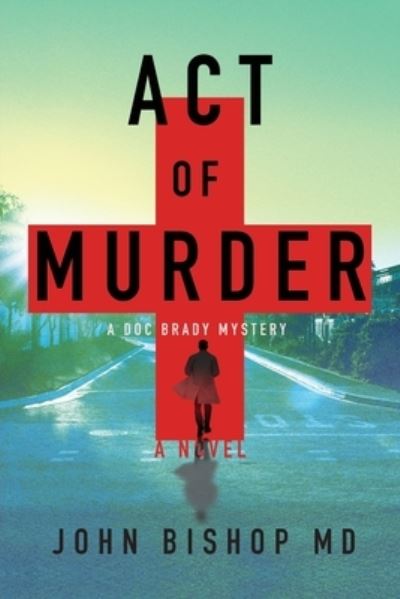 Cover for John Bishop · Act of Murder: A Medical Thriller - A Doc Brady Mystery (Pocketbok) (2020)