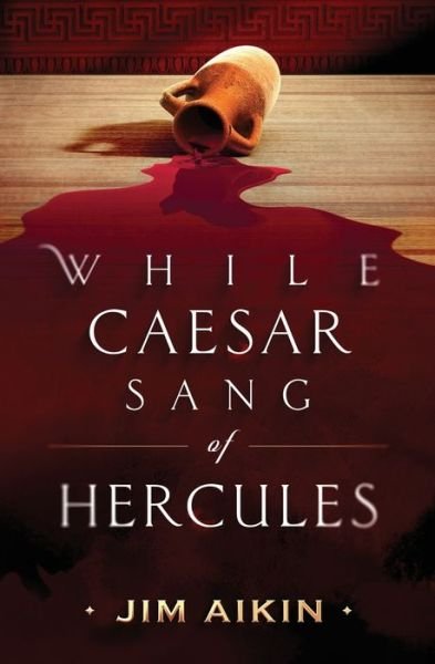 While Caesar Sang of Hercules - Jim Aikin - Książki - Jim Aikin - 9781736004104 - 24 lutego 2021