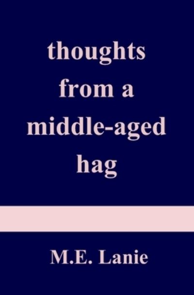 Cover for M E Lanie · Thoughts from a Middle-aged Hag (Paperback Book) (2020)