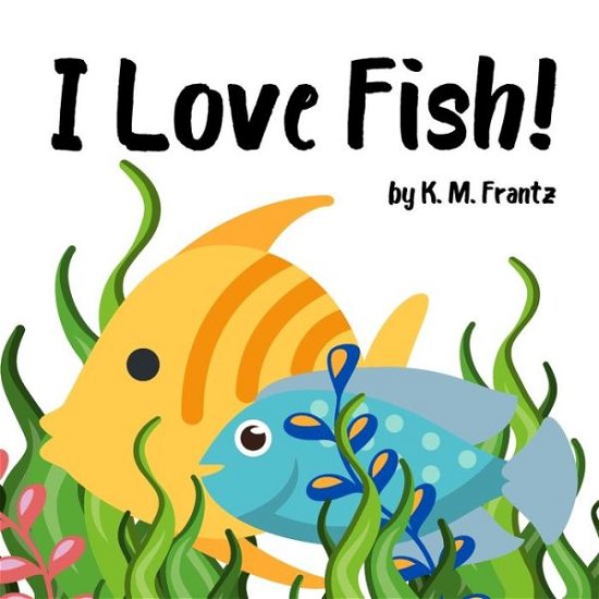 Cover for K M Frantz · I Love Fish! (Paperback Book) (2021)