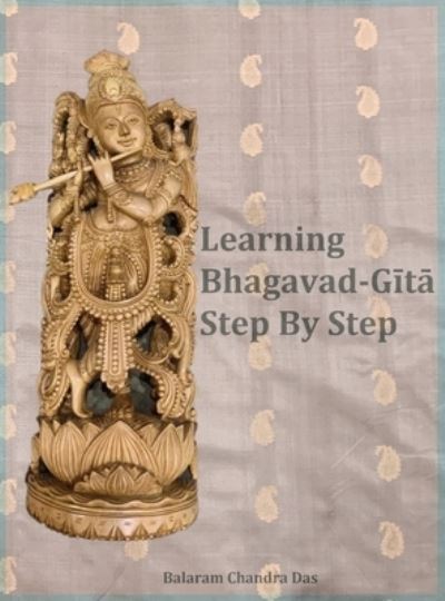 Cover for Balaram Chandra Das · Learning Bhagavad-Gita Step by Step (Hardcover Book) (2021)