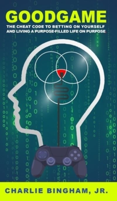 Cover for Bingham, Charlie, Jr · GoodGame: The Cheat Code to Betting on Yourself and Living a Purpose-Filled Life on Purpose (Hardcover Book) (2022)