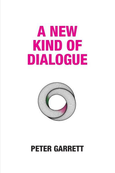 A New Kind of Dialogue - Peter Garrett - Books - Dialogue Publications Ltd - 9781739991104 - October 18, 2021