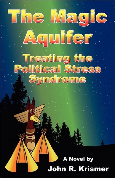 Cover for John R. Krismer · The Magic Aquifer: Treating the Political Stress Syndrome, a Novel (Paperback Book) (2012)