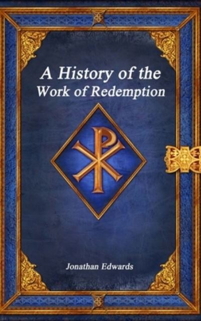 Cover for Jonathan Edwards · A History of the Work of Redemption (Hardcover bog) (2020)