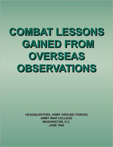 Combat Lessons Gained from Overseas Observation - Army War College - Books - Military Bookshop - 9781780395104 - September 1, 2011