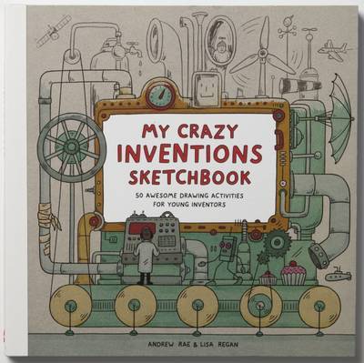 Cover for Andrew Rae · My Crazy Inventions Sketchbook: 50 Awesome Drawing Activities for Young Inventors (Pocketbok) (2015)