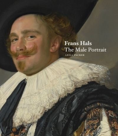Cover for Lelia Packer · Frans Hals: The Male Portrait (Paperback Book) (2021)