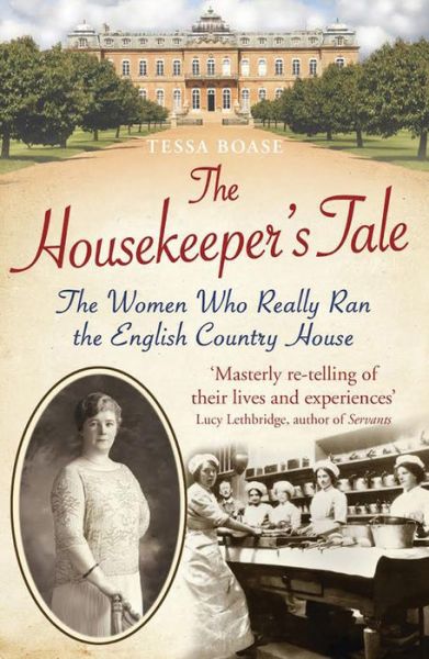 The Housekeeper's Tale: The Women Who Really Ran the English Country House - Tessa Boase - Książki - Quarto Publishing PLC - 9781781314104 - 12 marca 2015