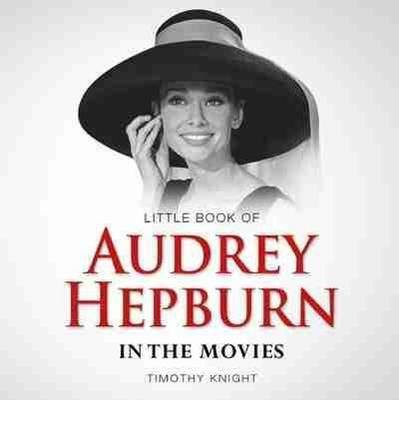Cover for Knight Timothy · Little Book of Audrey Hepburn (Hardcover Book) (2013)