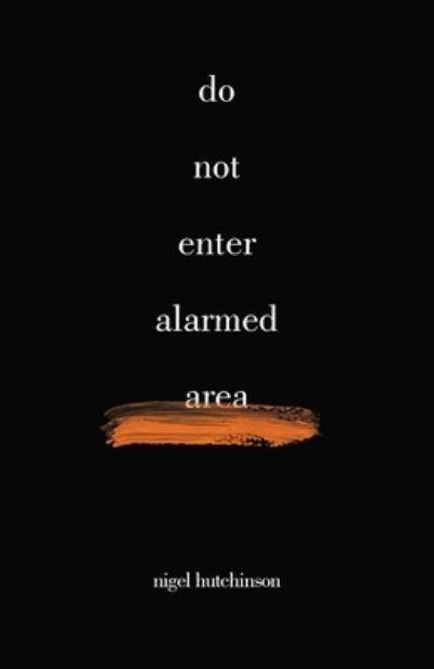 Cover for Nigel Hutchinson · Do Not Enter Alarmed Area (Paperback Book) (2021)
