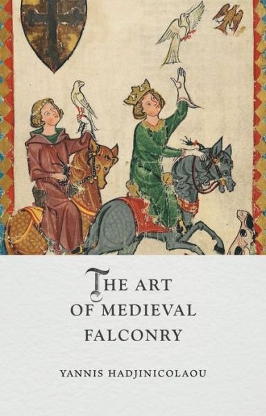 Yannis Hadjinicolaou · The Art of Medieval Falconry - Medieval Lives (Hardcover Book) (2024)