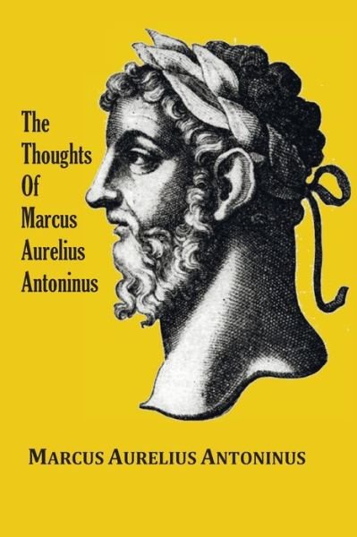 Cover for Marcus Au Antoninus · The Thoughts (Meditations) of the Emperor Marcus Aurelius Antoninus - with biographical sketch, philosophy of, illustrations, index and index of terms (Taschenbuch) (2021)