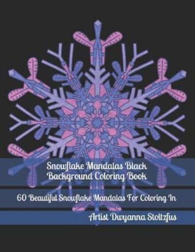 Cover for Dwyanna Stoltzfus · Snowflake Mandalas Black Background Coloring Book (Pocketbok) (2018)