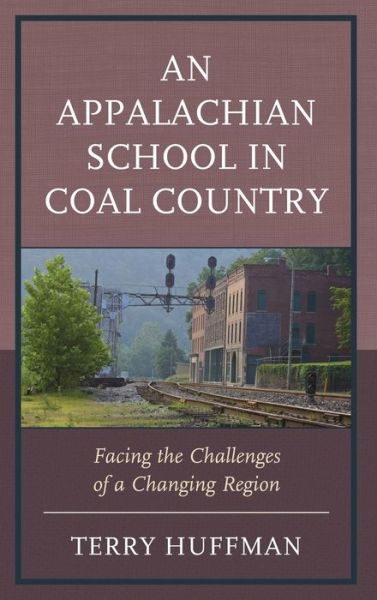 Cover for Terry Huffman · An Appalachian School in Coal Country: Facing the Challenges of a Changing Region (Hardcover Book) (2019)