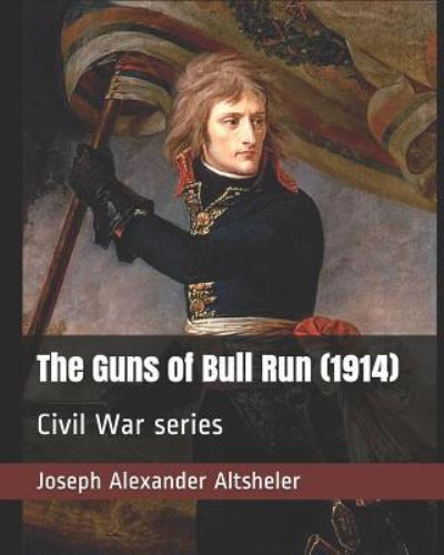 Cover for Joseph Alexander Altsheler · The Guns of Bull Run (1914) (Paperback Book) (2019)