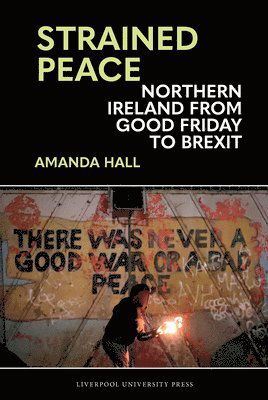 Cover for Amanda Hall · Strained Peace: Northern Ireland from Good Friday to Brexit (Gebundenes Buch) (2024)