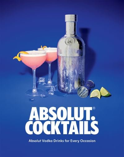 Cover for Absolut Vodka · Absolut. Cocktails: Absolut Vodka Drinks For Every Occasion (Innbunden bok) (2023)