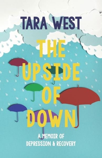 Cover for Tara West · The Upside of Down: A Memoir of Depression and Recovery (Paperback Book) (2020)