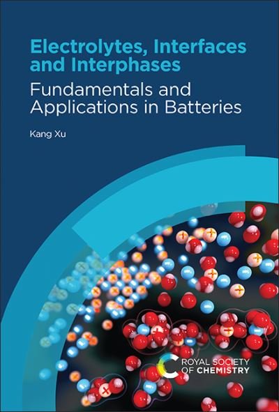 Cover for Xu, Kang (USA) · Electrolytes, Interfaces and Interphases: Fundamentals and Applications in Batteries (Innbunden bok) (2023)