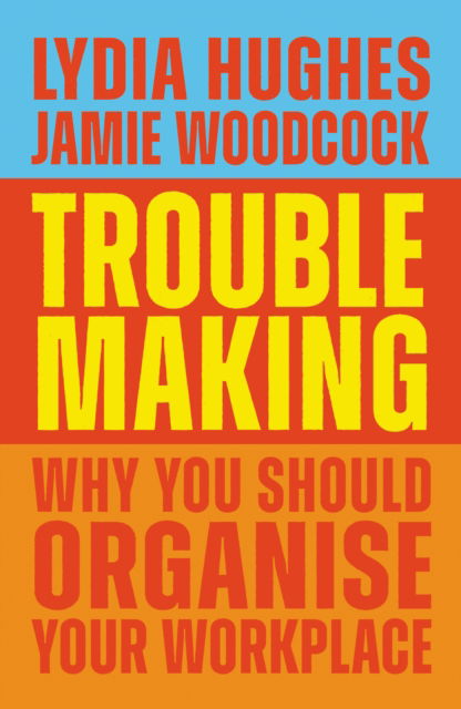 Cover for Lydia Hughes · Troublemaking: Why You Should Organise Your Workplace (Paperback Book) (2023)