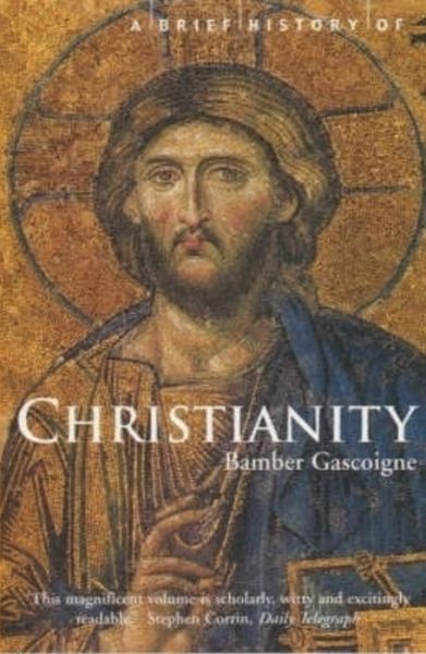 Cover for Bamber Gascoigne · A Brief History of Christianity - Brief Histories (Paperback Book) (2003)