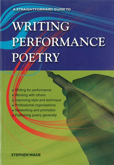 Writing Performance Poetry: A Straightforward Guide - Stephen Wade - Książki - Straightforward Publishing - 9781847166104 - 25 maja 2016