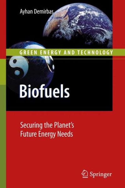 Cover for Ayhan Demirbas · Biofuels: Securing the Planet's Future Energy Needs - Green Energy and Technology (Hardcover Book) [2009 edition] (2008)