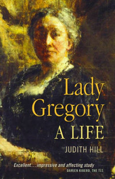 Cover for Judith Hill · Lady Gregory an Irish life (Book) (2011)