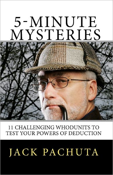 5-minute Mysteries: the 11 Entertaining Whodunits Challenge You to Figure out What Happened Prior to Reading the Solutions. Special Bonus: Six ... About People, Places, and Mystery Writers. - Jack Pachuta - Boeken - Management Strategies, Incorporated - 9781888475104 - 28 juni 2010