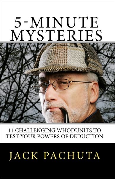 Cover for Jack Pachuta · 5-minute Mysteries: the 11 Entertaining Whodunits Challenge You to Figure out What Happened Prior to Reading the Solutions. Special Bonus: Six ... About People, Places, and Mystery Writers. (Paperback Bog) (2010)