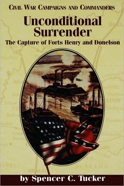 Cover for Spencer C. Tucker · Unconditional Surrender: The Capture of Forts Henry and Donelson - Civil War Campaigns &amp; Commanders Series (Paperback Book) (2001)