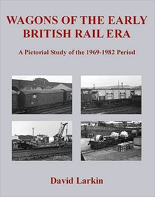 Cover for David Larkin · Wagons of the Early British Rail Era: A Pictorial Study of the 1969-1982 Period (Paperback Book) (2009)