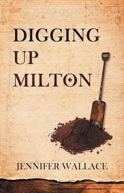 Cover for Jennifer Wallace · Digging Up Milton (Paperback Book) (2015)