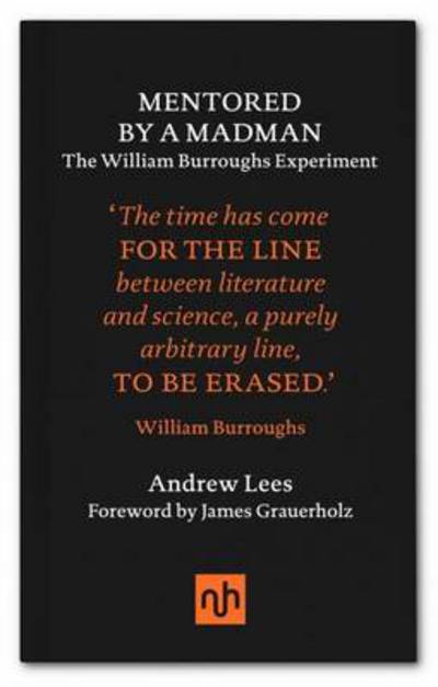 Mentored by a Madman: The William Burroughs Experiment - A.J. Lees - Books - Notting Hill Editions - 9781910749104 - May 26, 2016