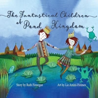 Cover for Ruth Finnegan · The Fantastical Children of Pond Kingdom (Paperback Book) (2019)