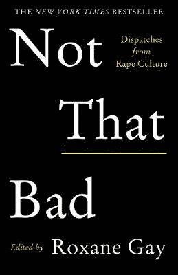 Cover for Roxane Gay · Not That Bad: Dispatches from Rape Culture (Paperback Bog) [Main edition] (2018)