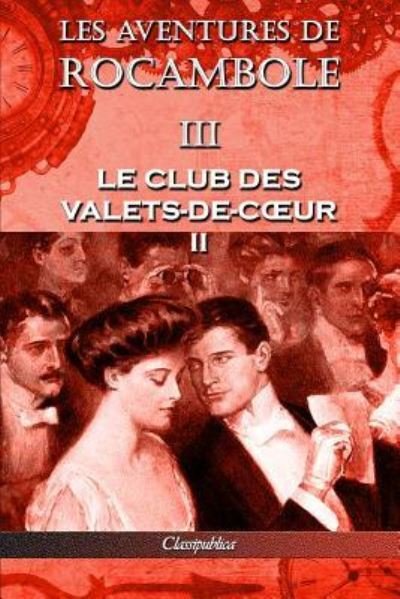 Cover for Pierre Alexis Ponson Du Terrail · Les aventures de Rocambole III: Le Club des Valets-de-coeur II - Classipublica (Taschenbuch) [3rd Les Aventures de Rocambole edition] (2019)