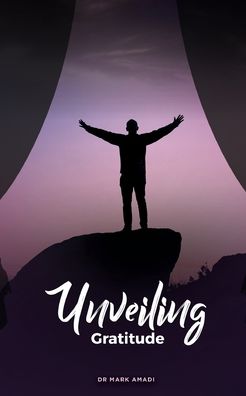 Unveiling Gratitude - Mark Amadi - Books - aSys Publishing - 9781913438104 - November 22, 2019