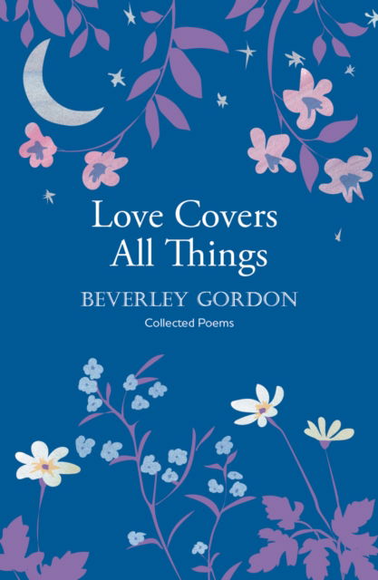 Cover for Beverley Gordon · Love Covers All Things: a beautiful study in poetry of the power of personal connection (Paperback Book) (2022)