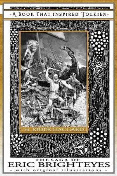 The Saga of Eric Brighteyes - A Book That Inspired Tolkien: With Original Illustrations - Professor's Bookshelf - Sir H Rider Haggard - Books - Quillpen Pty Ltd T/A Leaves of Gold Pres - 9781925110104 - July 1, 2018