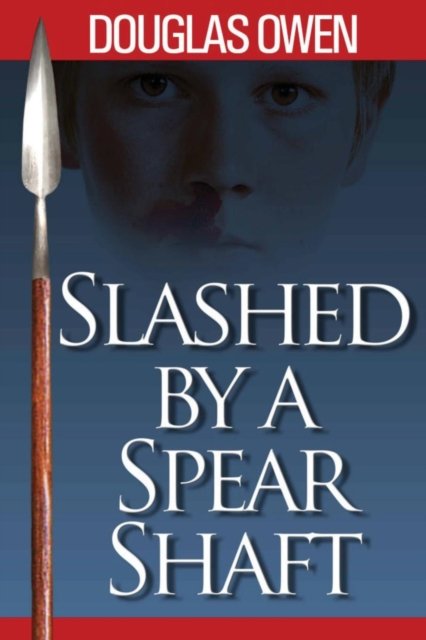 Cover for Douglas Owen · Slashed by a Spear Shaft - Spear (Paperback Book) (2016)