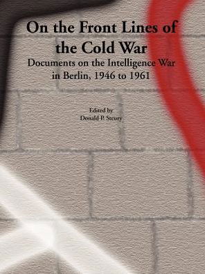 Cover for Donald Paul Steury · On the Front Lines of the Cold War: Documents on the Intelligence War in Berlin, 1946 to 1961 (Paperback Book) (2001)