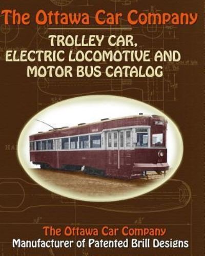 Cover for The Ottawa Car Company · The Ottawa Car Company Trolley Car, Electric Locomotive and Motor Bus Catalog (Paperback Book) (2010)