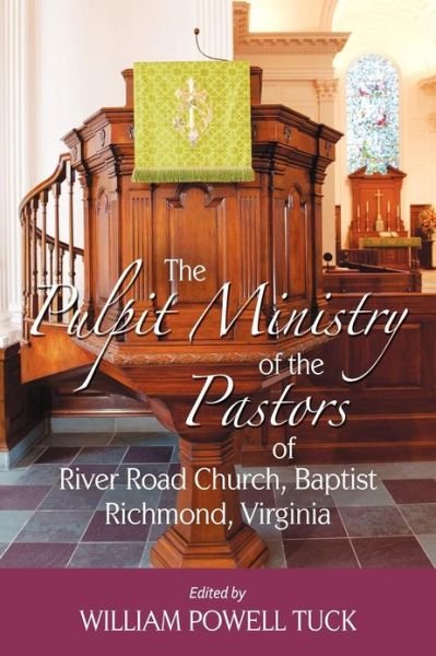 Cover for William Powell Tuck · The Pulpit Ministry of the Pastors of River Road Church, Baptist, Richmond, Virginia (Paperback Book) (2012)